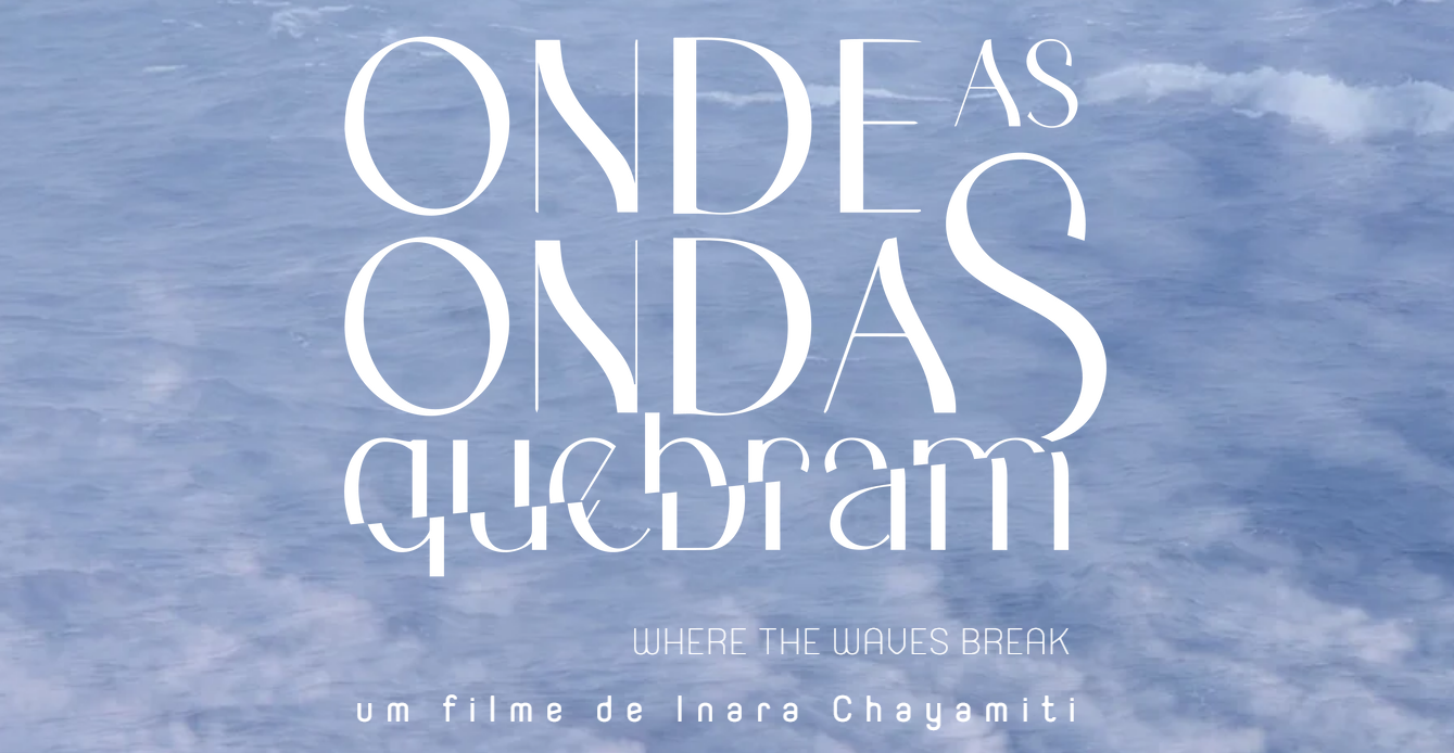 Onde as Ondas Quebram - um filme de Inara Chayamiti