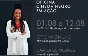 No poster, à esquerda, está a imagem da jornalista e cineasta Camila de Moraes. À direita, em destaque, está escrito ‘Oficina Cinema Negro em Ação’ e abaixo estão as informações sobre a data, o local e o nome da pessoa que ministrará a oficina.