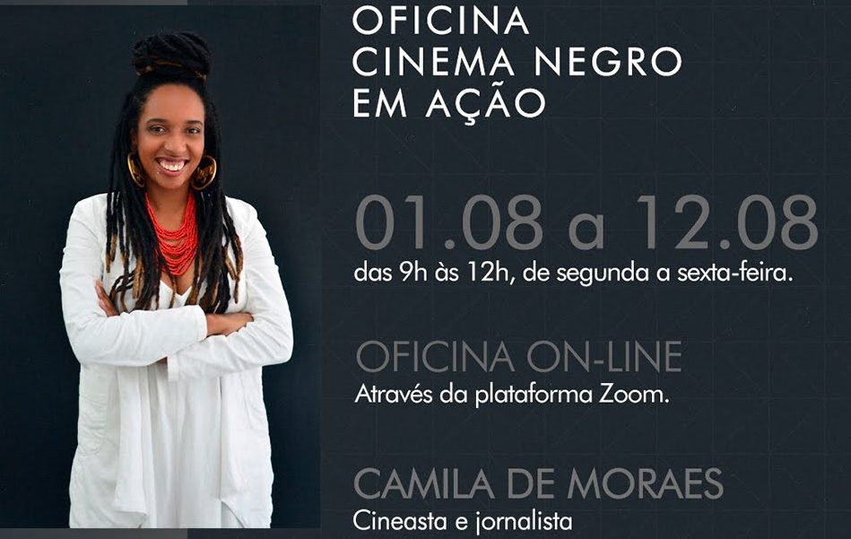 No poster, à esquerda, está a imagem da jornalista e cineasta Camila de Moraes. À direita, em destaque, está escrito ‘Oficina Cinema Negro em Ação’ e abaixo estão as informações sobre a data, o local e o nome da pessoa que ministrará a oficina.
