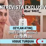 Entrevista exclusiva | Ceylan Atınç, Diretora de Moda e Estilista da Vogue Turquia