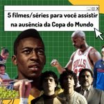 5 filmes/séries para você assistir na ausência da Copa do Mundo