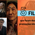 Conheça os cinco filmes que foram destaque em premiações internacionais