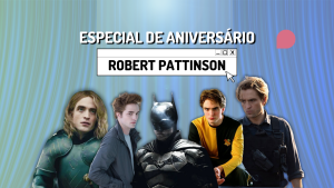 Especial Aniversário do Robert Pattinson