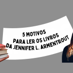 5 motivos para ler os livros da Jennifer L. Armentrout