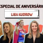 Especial | Aniversário Lisa Kudrow