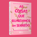 As Coisas que Guardamos em Segredo: a sequência de best-seller chega ao Brasil