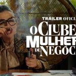 O Clube das Mulheres de Negócios tem trailer oficial divulgado