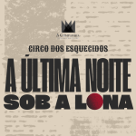 Circo dos Esquecidos - A Última Noite Sob a Lona