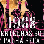 1968: Centelhas Sob Palha Seca