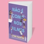 Nada é como nos filmes: conheça a sequência do livro de Lynn Painter