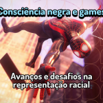 Consciência negra e games: avanços e desafios na representação racial