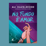 Resenha | No Fundo É Amor: o romance mais quente de Ali Hazelwood