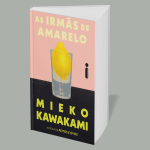 Resenha | As Irmãs de Amarelo: novo romance de Mieko Kawakami retrata a desigualdade social no Japão...